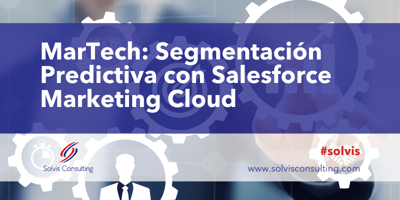 MarTech: Segmentación Predictiva con Salesforce Marketing Cloud